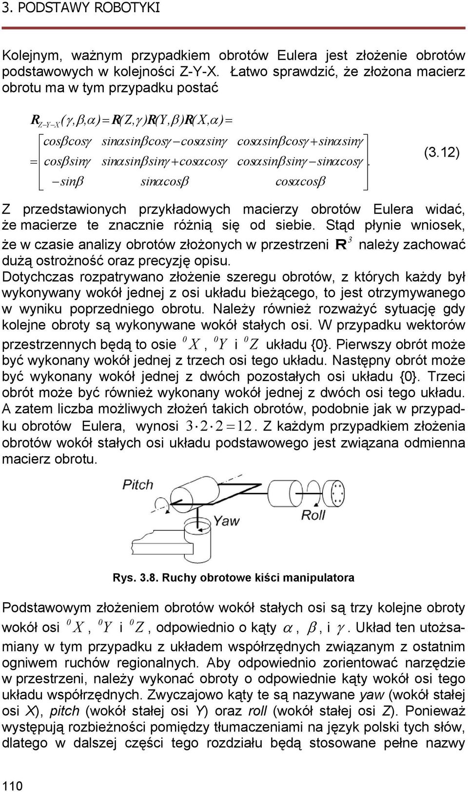 snγ cosα snβ snγ snα cosγ. cosα cosβ (. Z przedstawonych przyładowych macerzy obrotów Euera wdać, że macerze te znaczne różną sę od sebe.