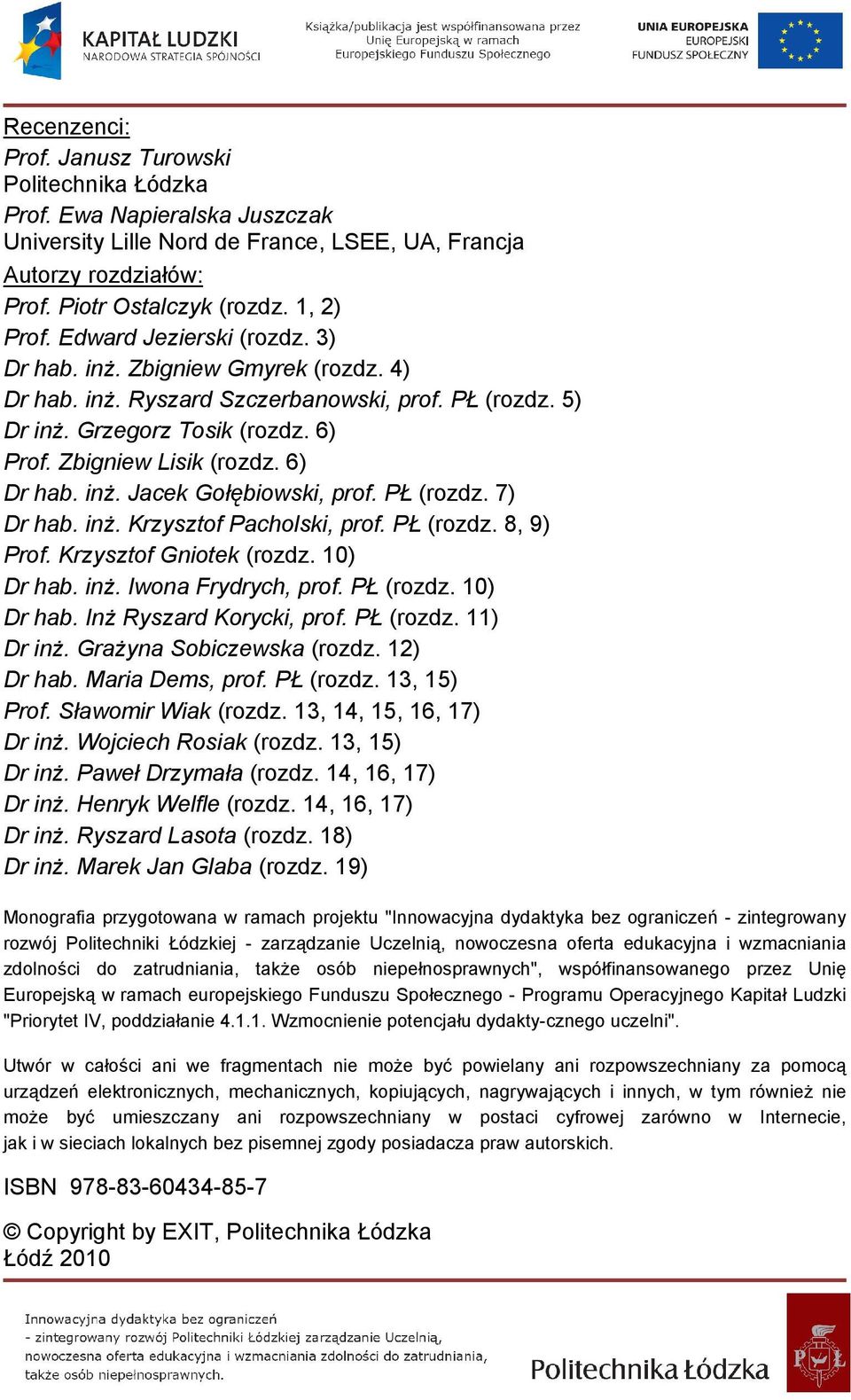 nż. Krzysztof Pachos, prof. PŁ (rozdz. 8, 9 Prof. Krzysztof Gnote (rozdz. Dr hab. nż. Iwona Frydrych, prof. PŁ (rozdz. Dr hab. Inż Ryszard Koryc, prof. PŁ (rozdz. Dr nż. Grażyna Sobczewsa (rozdz.