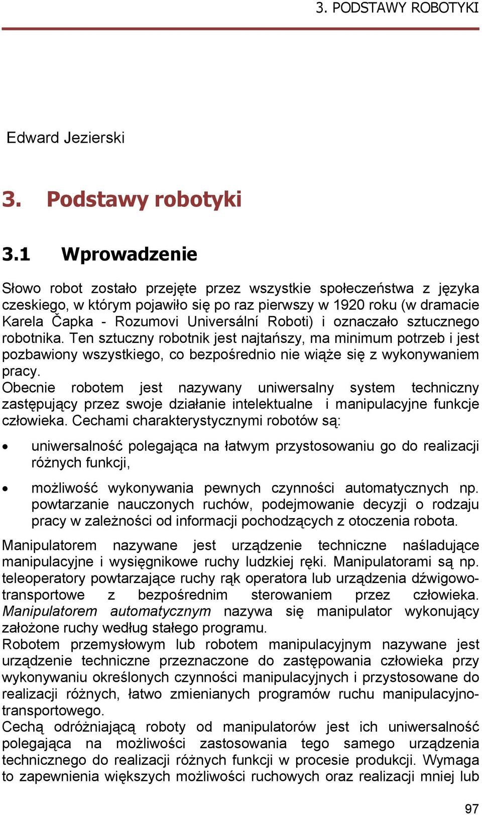 robotna. Ten sztuczny robotn jest najtańszy, ma mnmum potrzeb jest pozbawony wszystego, co bezpośredno ne wąże sę z wyonywanem pracy.