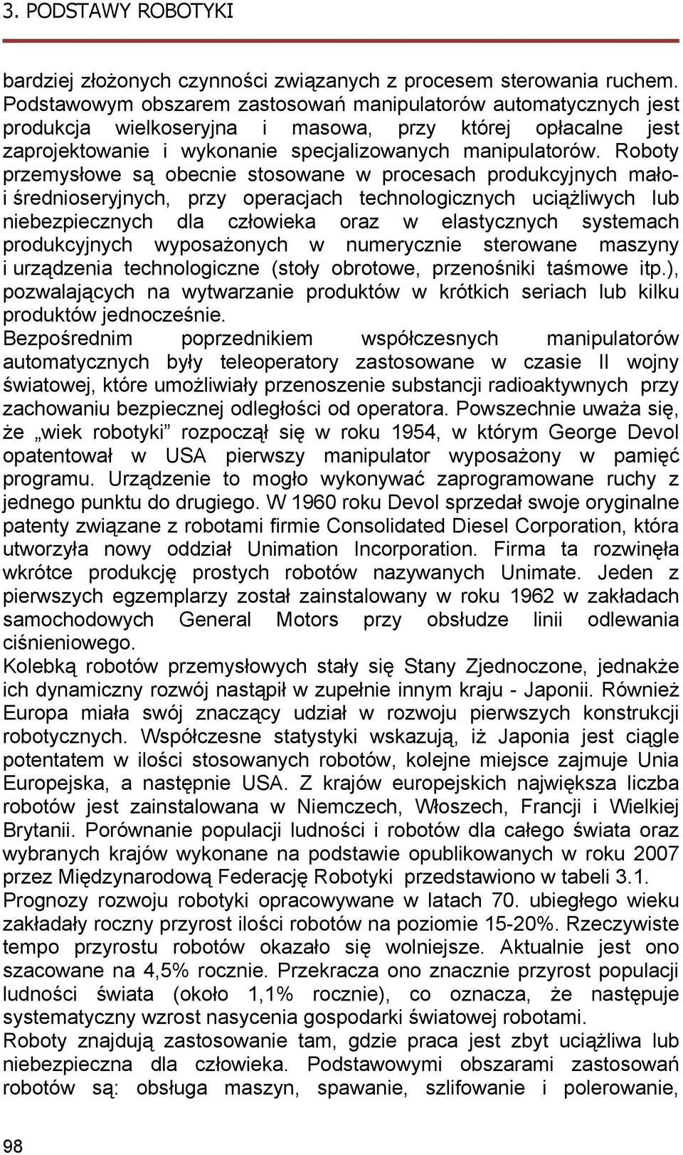 Roboty przemysłowe są obecne stosowane w procesach producyjnych mało średnoseryjnych, przy operacjach technoogcznych ucążwych ub nebezpecznych da człowea oraz w eastycznych systemach producyjnych