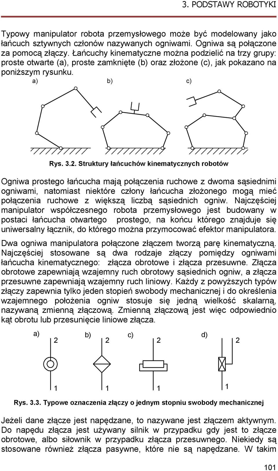 .. Strutury łańcuchów nematycznych robotów Ognwa prostego łańcucha mają połączena ruchowe z dwoma sąsednm ognwam, natomast netóre człony łańcucha złożonego mogą meć połączena ruchowe z węszą czbą