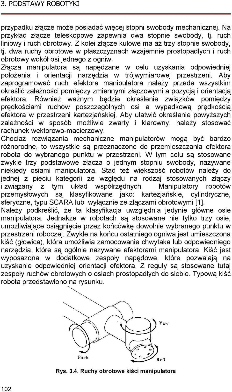 Złącza manpuatora są napędzane w ceu uzysana odpowednej położena orentacj narzędza w trójwymarowej przestrzen.