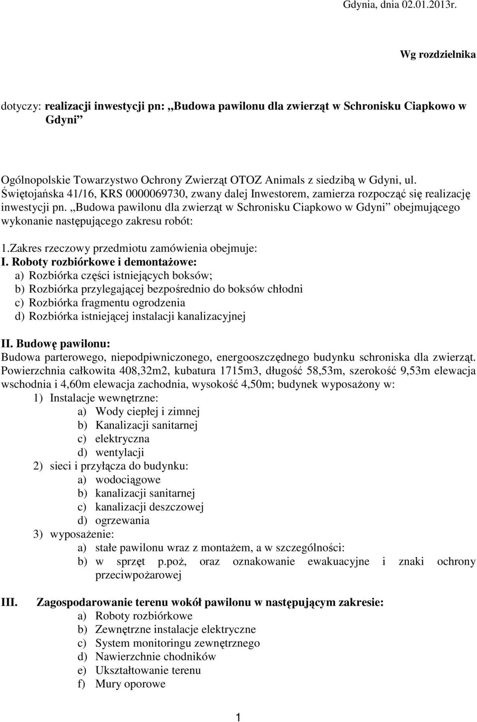 Świętojańska 41/16, KRS 0000069730, zwany dalej Inwestorem, zamierza rozpocząć się realizację inwestycji pn.