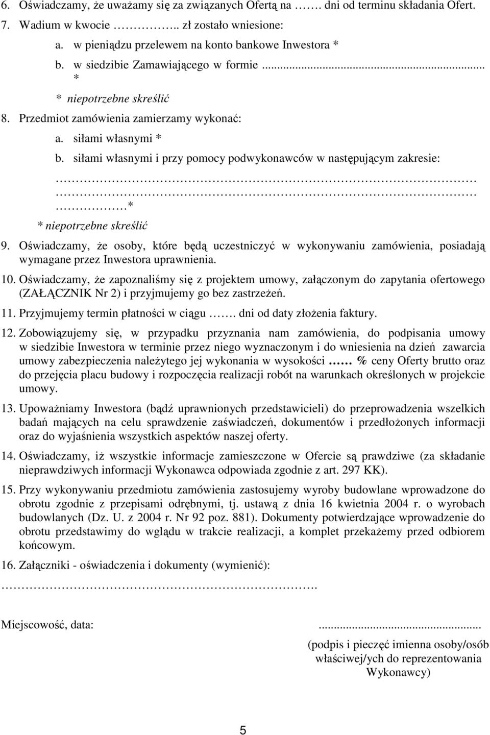 siłami własnymi i przy pomocy podwykonawców w następującym zakresie: * * niepotrzebne skreślić 9.