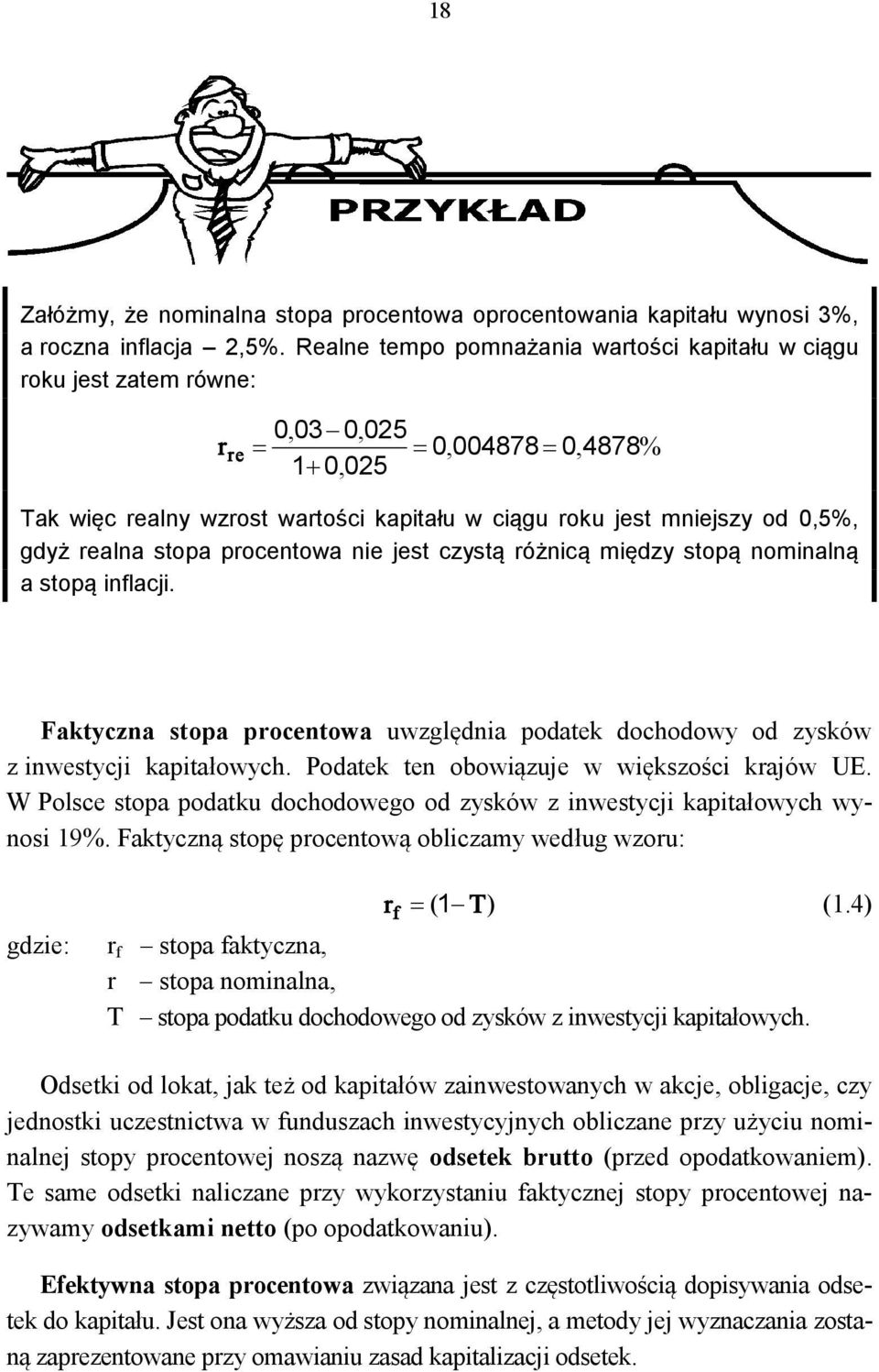 0,5%, gdyż realna stopa procentowa nie jest czystą różnicą między stopą nominalną a stopą inflacji. Faktyczna stopa procentowa uwzględnia podatek dochodowy od zysków z inwestycji kapitałowych.