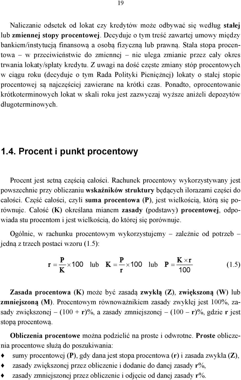 Stała stopa procentowa w przeciwieństwie do zmiennej nie ulega zmianie przez cały okres trwania lokaty/spłaty kredytu.