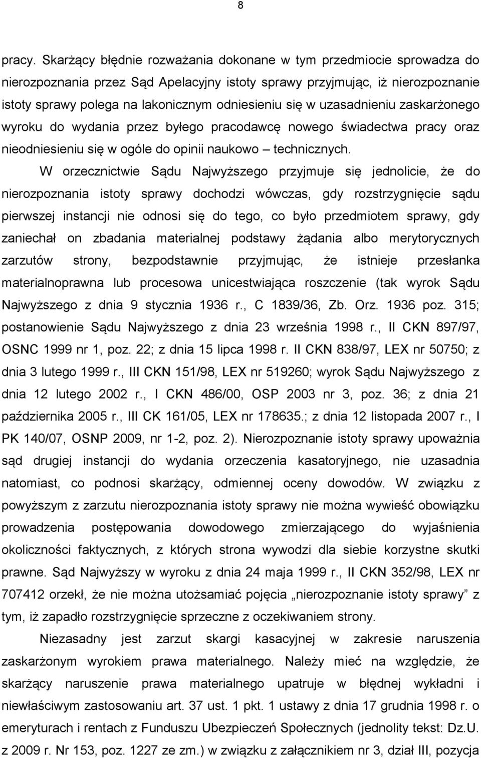 w uzasadnieniu zaskarżonego wyroku do wydania przez byłego pracodawcę nowego świadectwa pracy oraz nieodniesieniu się w ogóle do opinii naukowo technicznych.