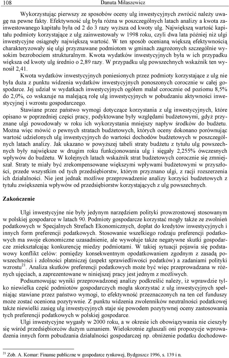 Największą wartość kapitału podmioty korzystające z ulg zainwestowały w 1998 roku, czyli dwa lata później niż ulgi inwestycyjne osiągnęły największą wartość.