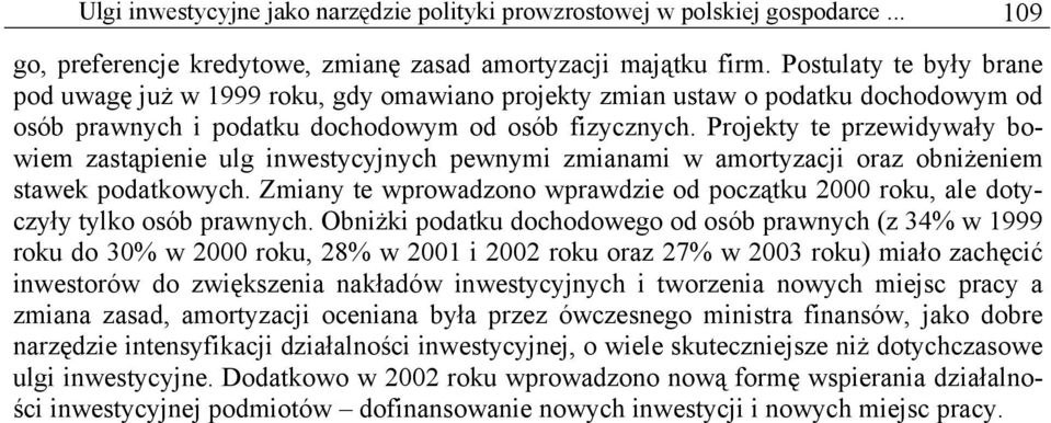 Projekty te przewidywały bowiem zastąpienie ulg inwestycyjnych pewnymi zmianami w amortyzacji oraz obniżeniem stawek podatkowych.