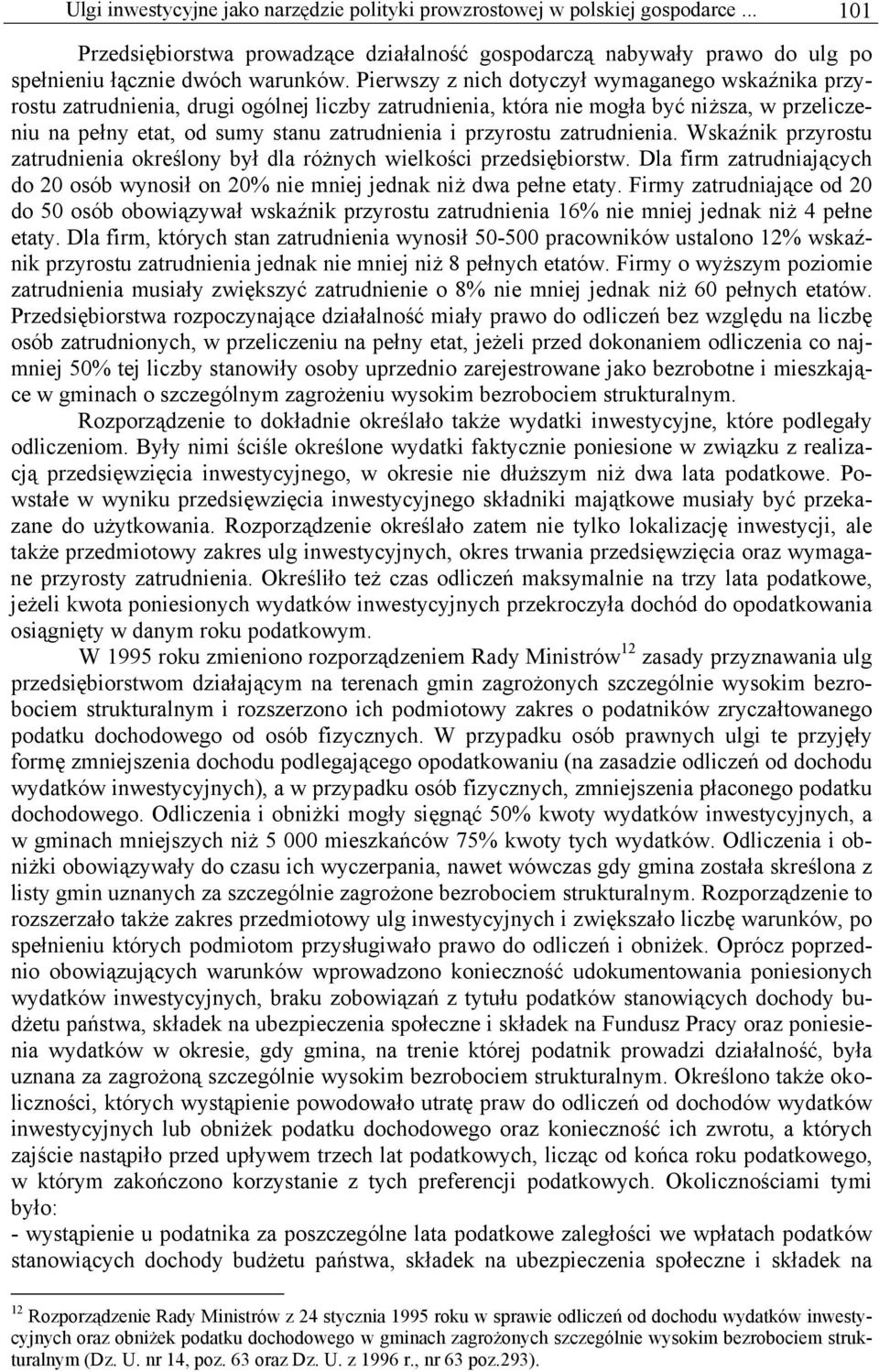 przyrostu zatrudnienia. Wskaźnik przyrostu zatrudnienia określony był dla różnych wielkości przedsiębiorstw. Dla firm zatrudniających do 20 osób wynosił on 20% nie mniej jednak niż dwa pełne etaty.