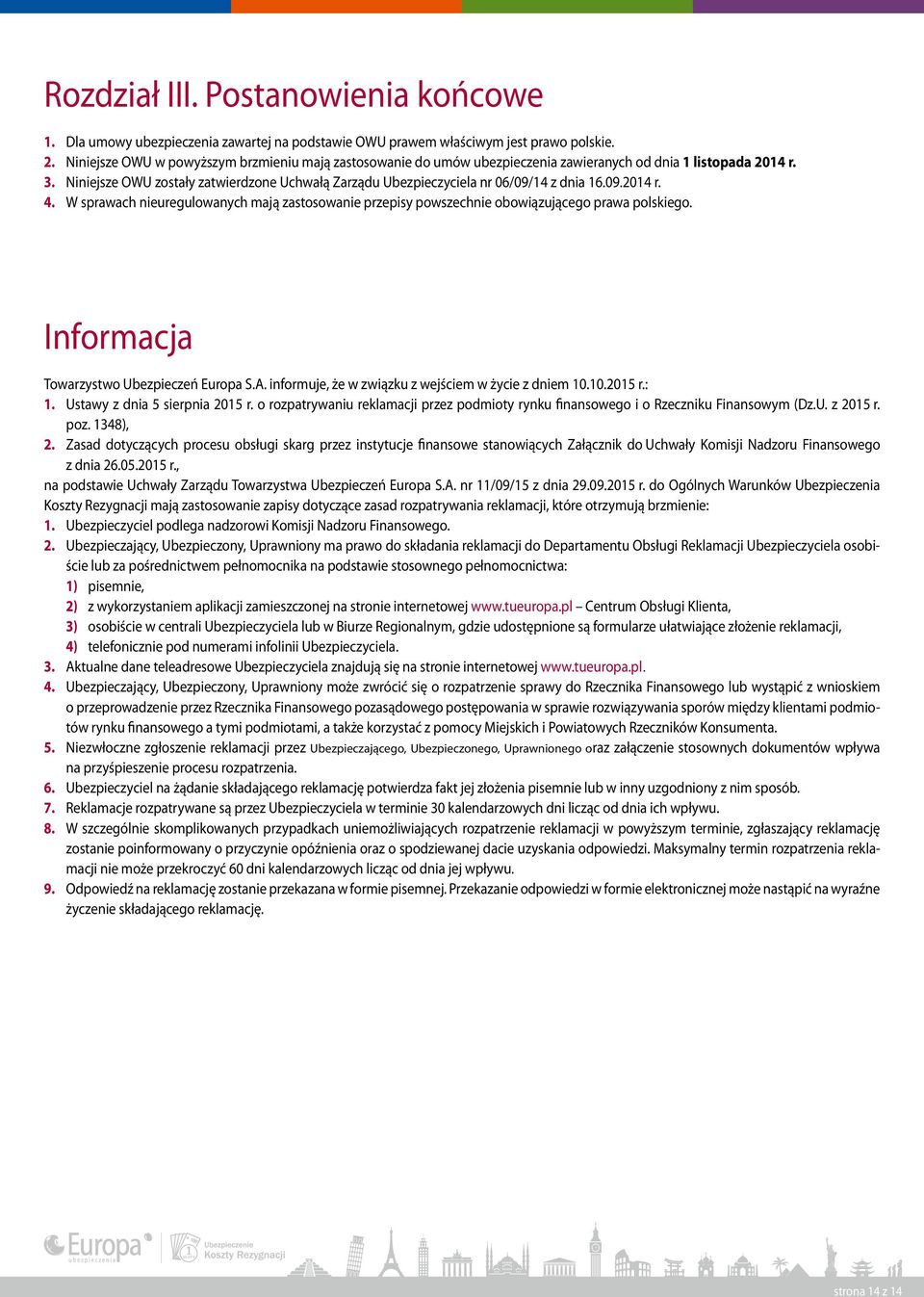 Niniejsze OWU zostały zatwierdzone Uchwałą Zarządu Ubezpieczyciela nr 06/09/14 z dnia 16.09.2014 r. 4.