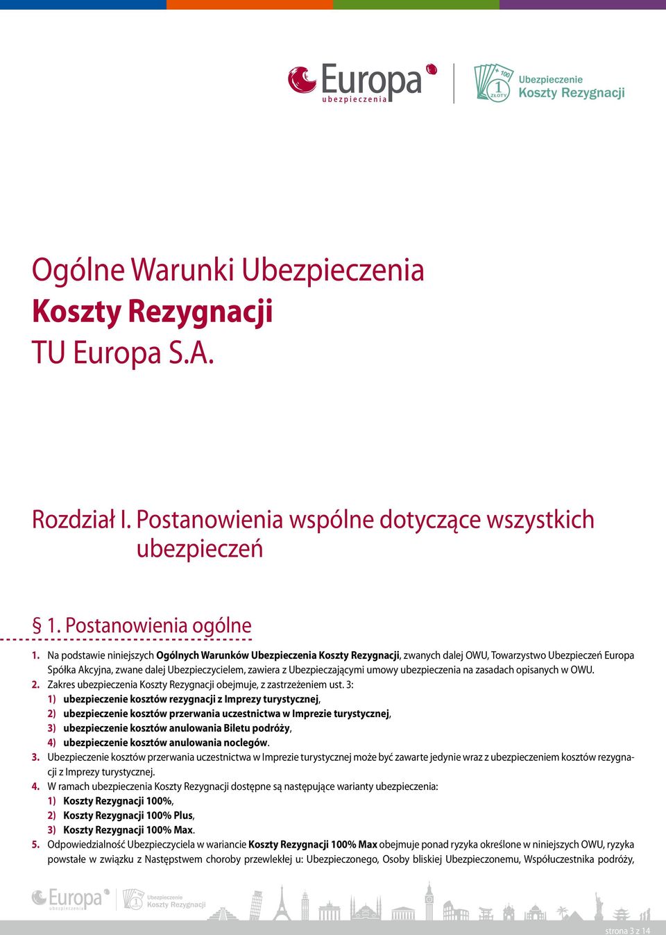 umowy ubezpieczenia na zasadach opisanych w OWU. 2. Zakres ubezpieczenia Koszty Rezygnacji obejmuje, z zastrzeżeniem ust.