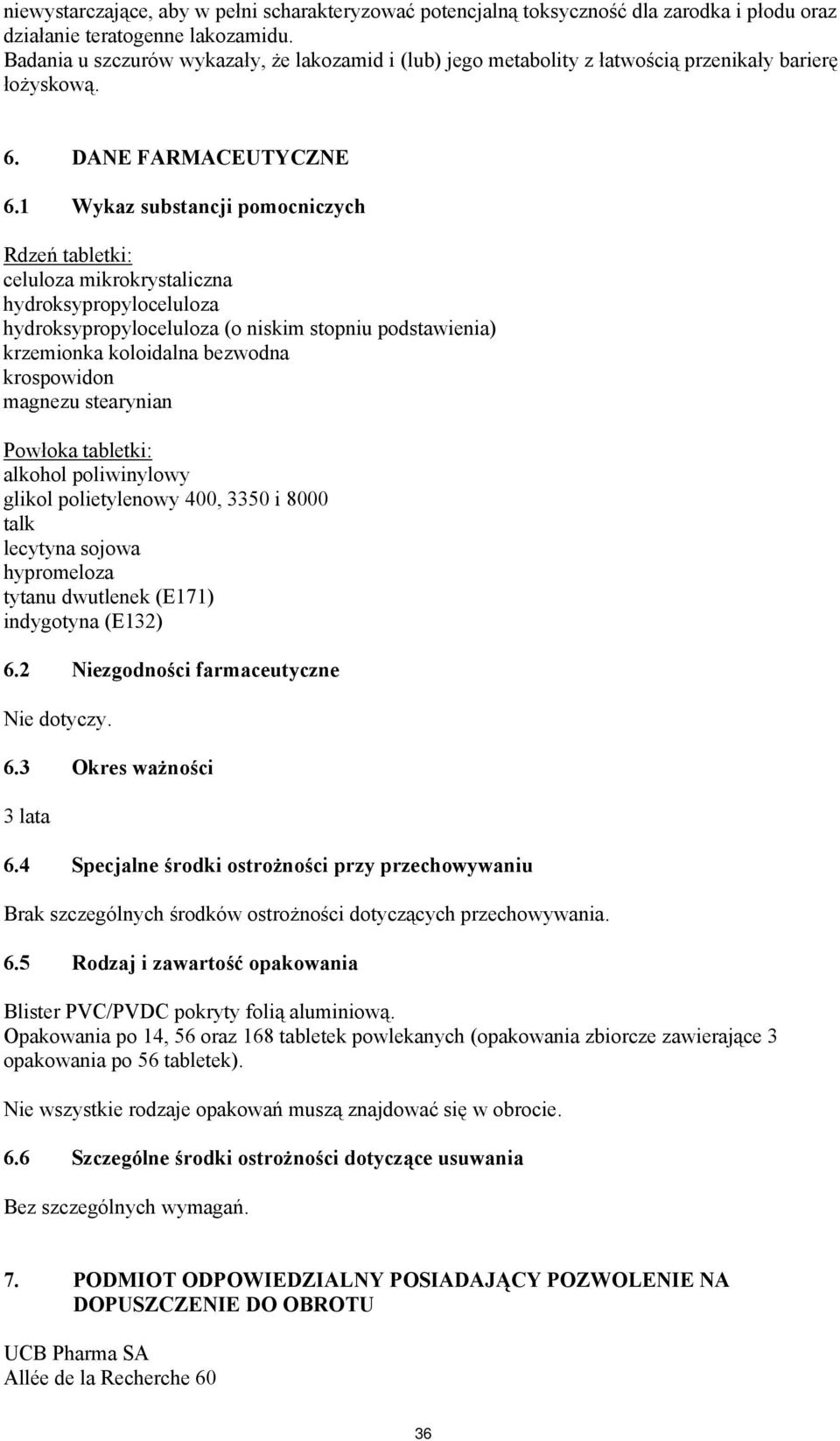 1 Wykaz substancji pomocniczych Rdzeń tabletki: celuloza mikrokrystaliczna hydroksypropyloceluloza hydroksypropyloceluloza (o niskim stopniu podstawienia) krzemionka koloidalna bezwodna krospowidon