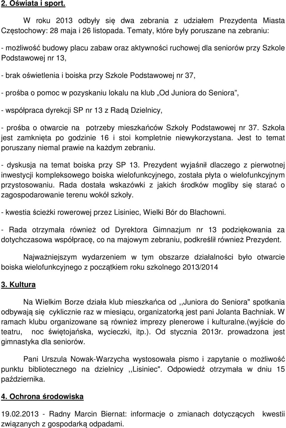 37, - prośba o pomoc w pozyskaniu lokalu na klub Od Juniora do Seniora, - współpraca dyrekcji SP nr 13 z Radą Dzielnicy, - prośba o otwarcie na potrzeby mieszkańców Szkoły Podstawowej nr 37.