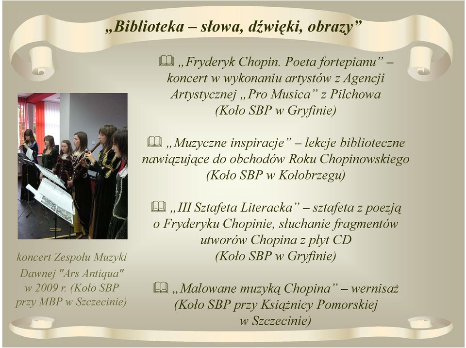 lekcje biblioteczne nawiązujące do obchodów Roku Chopinowskiego (KołoSBPwKołobrzegu) Kołobrzegu) koncert Zespołu Muzyki Dawnej "Ars