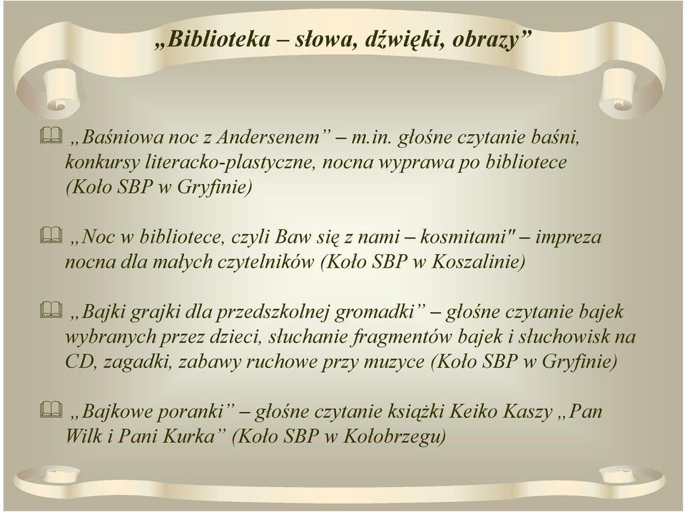 z nami kosmitami" impreza nocna dla małych ł czytelników (Koło ł SBP w Koszalinie) i Bajki grajki dla przedszkolnej jgromadki głośne