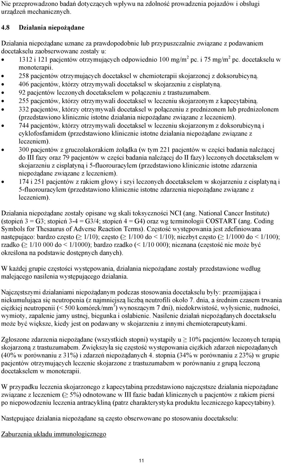 100 mg/m 2 pc. i 75 mg/m 2 pc. docetakselu w monoterapii. 258 pacjentów otrzymujących docetaksel w chemioterapii skojarzonej z doksorubicyną.