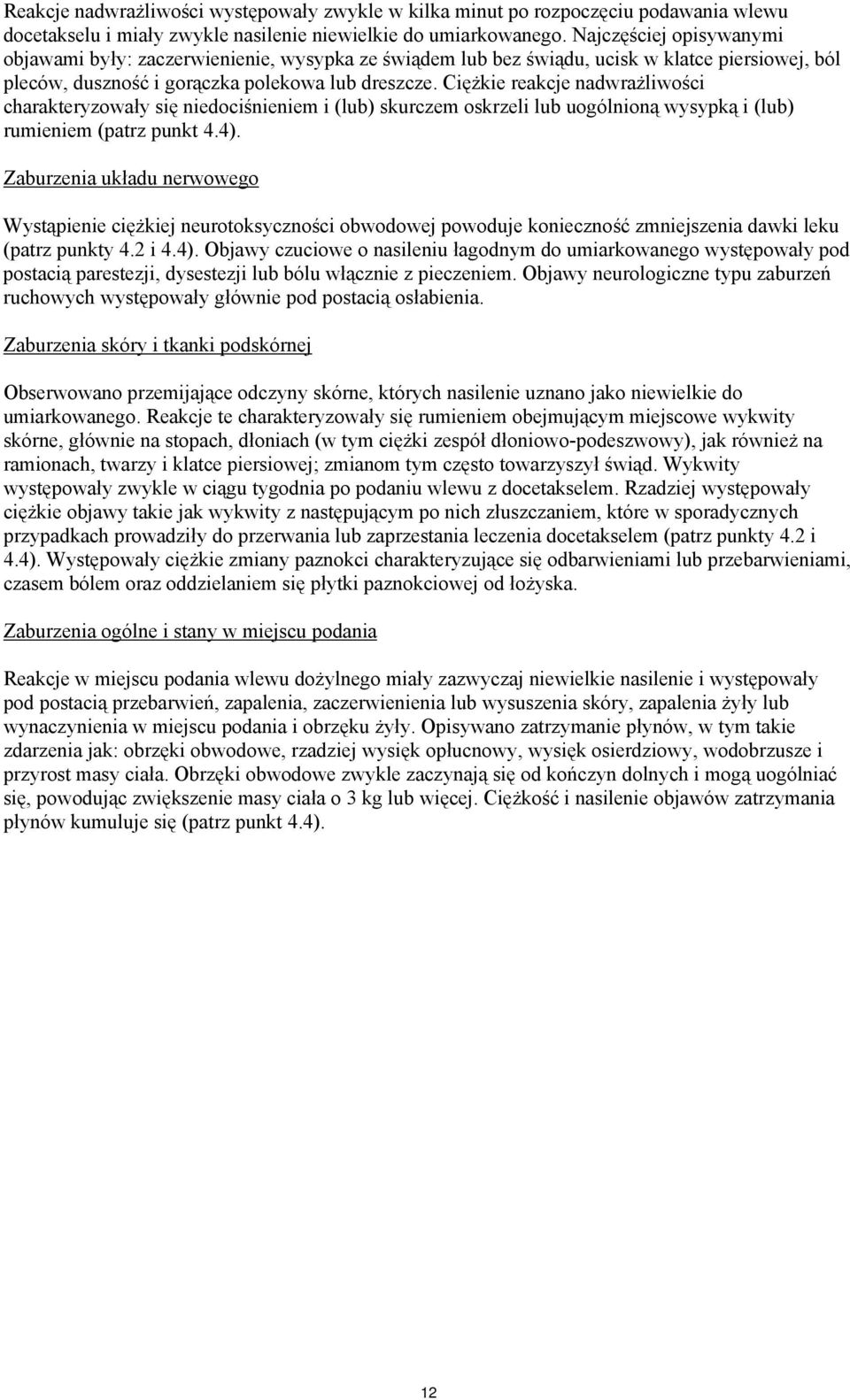 Ciężkie reakcje nadwrażliwości charakteryzowały się niedociśnieniem i (lub) skurczem oskrzeli lub uogólnioną wysypką i (lub) rumieniem (patrz punkt 4.4).