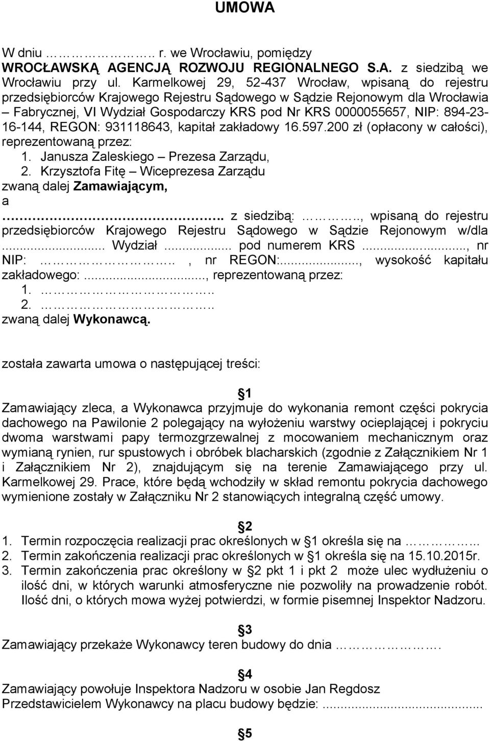 894-23- 16-144, REGON: 931118643, kapitał zakładowy 16.597.200 zł (opłacony w całości), reprezentowaną przez: 1. Janusza Zaleskiego Prezesa Zarządu, 2.