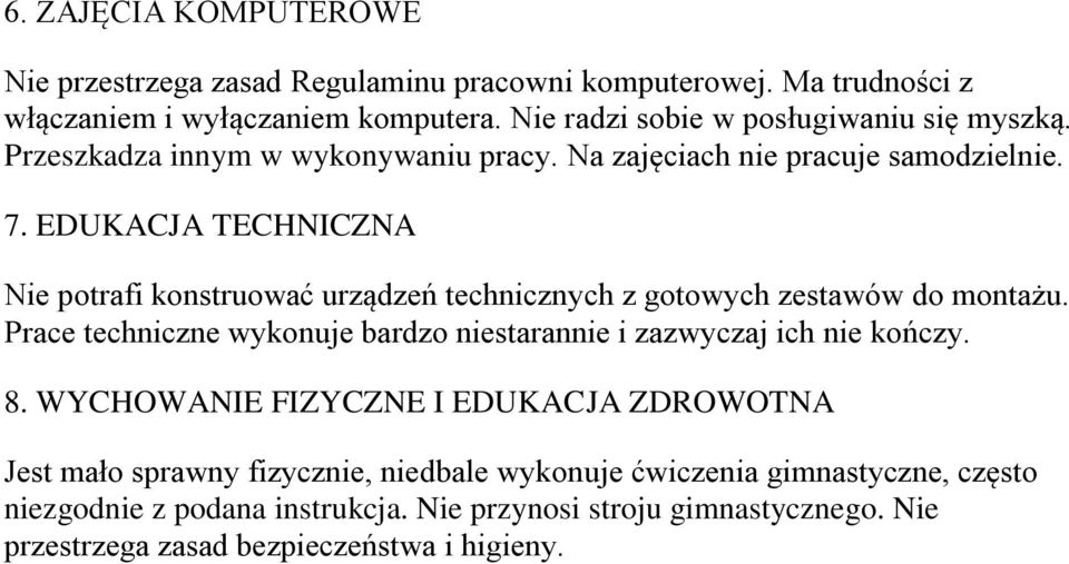 EDUKACJA TECHNICZNA Nie potrafi konstruować urządzeń technicznych z gotowych zestawów do montażu.