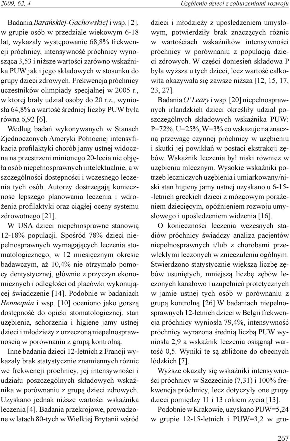 składowych w stosunku do grupy dzieci zdrowych. Frekwencja próchnicy uczestników olimpiady specjalnej w 2005 r., w której brały udział osoby do 20 r.ż.