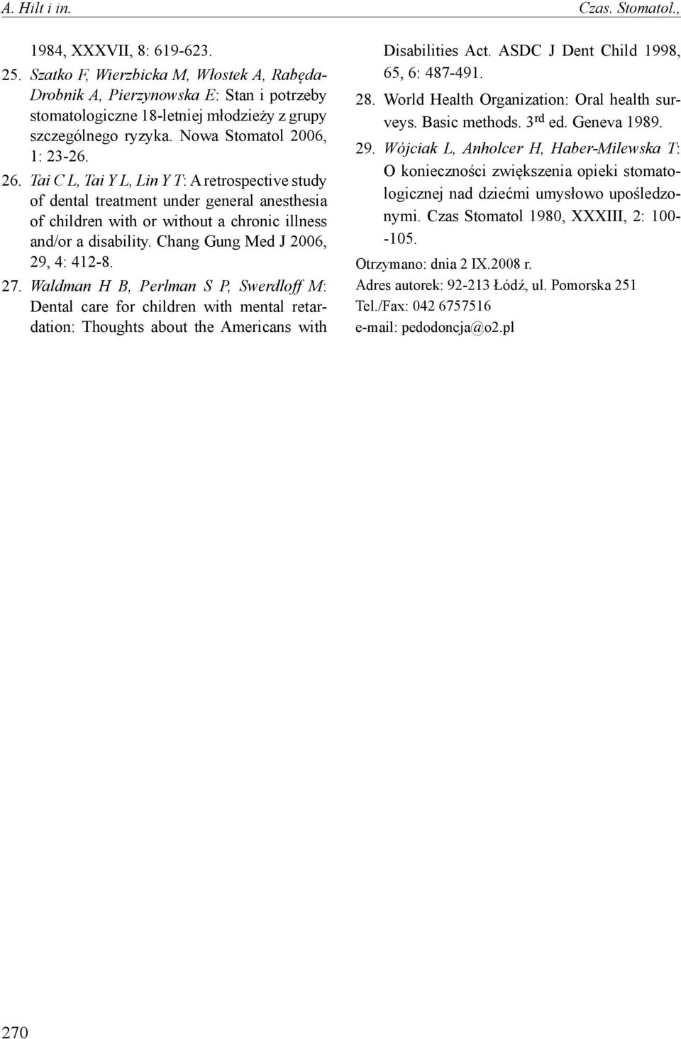 Tai C L, Tai Y L, Lin Y T: A retrospective study of dental treatment under general anesthesia of children with or without a chronic illness and/or a disability. Chang Gung Med J 2006, 29, 4: 412-8.