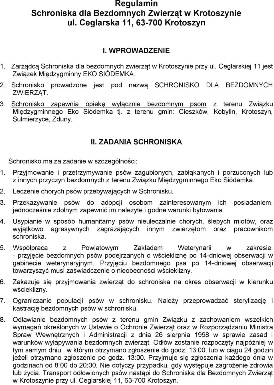 Schronisko zapewnia opiekę wyłącznie bezdomnym psom z terenu Związku Międzygminnego Eko Siódemka tj. z terenu gmin: Cieszków, Kobylin, Krotoszyn, Sulmierzyce, Zduny. II.