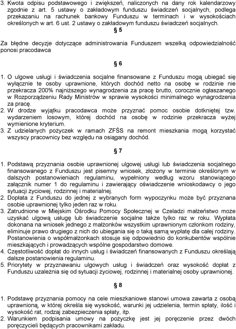 2 ustawy o zakładowym funduszu świadczeń socjalnych. 5 Za błędne decyzje dotyczące administrowania Funduszem wszelką odpowiedzialność ponosi pracodawca 6 1.