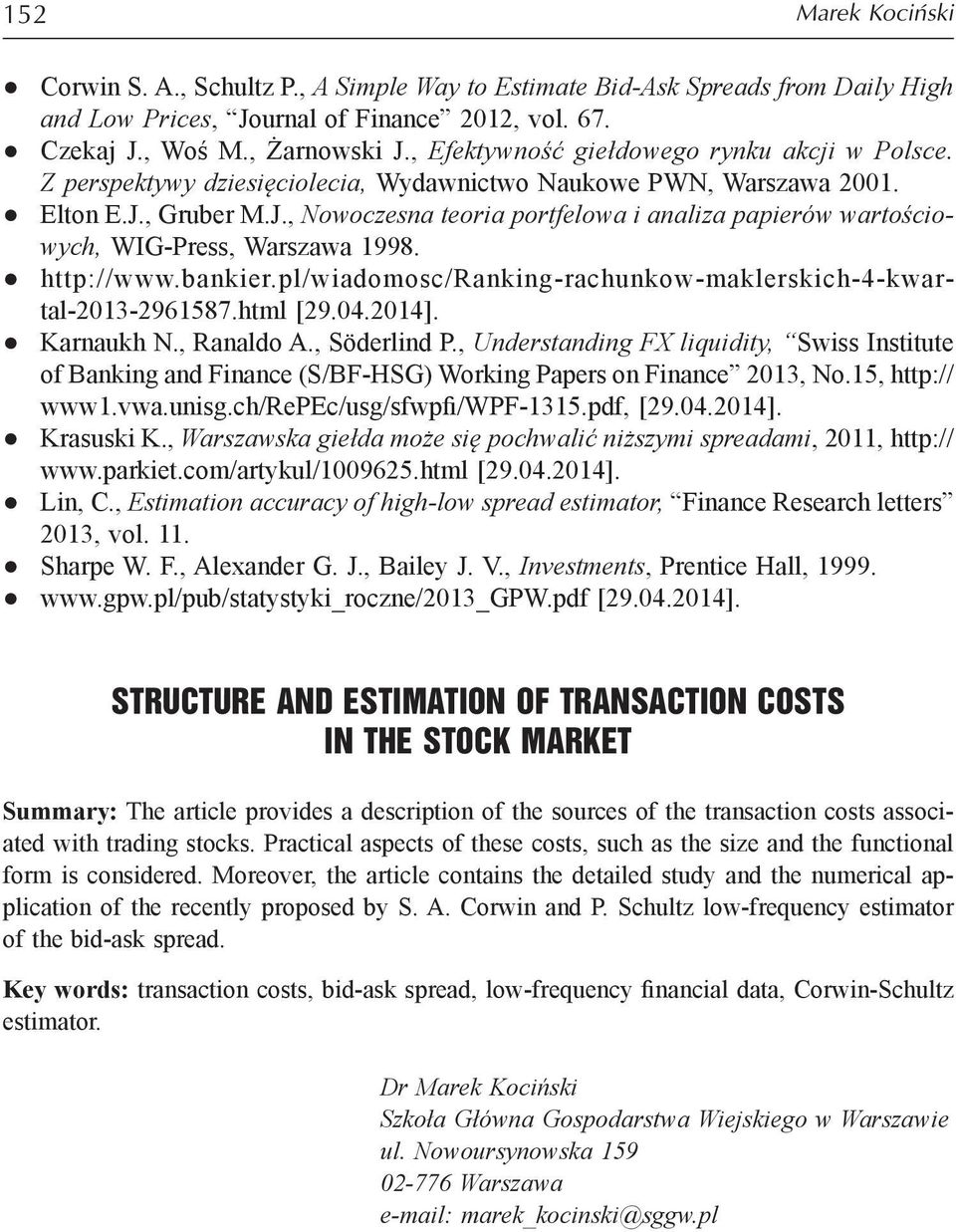 , Gruber M.J., Nowoczesna teoria portfelowa i analiza papierów wartościowych, WIG-Press, Warszawa 1998. http://www.bankier.pl/wiadomosc/ranking-rachunkow-maklerskich-4-kwartal-2013-2961587.html [29.