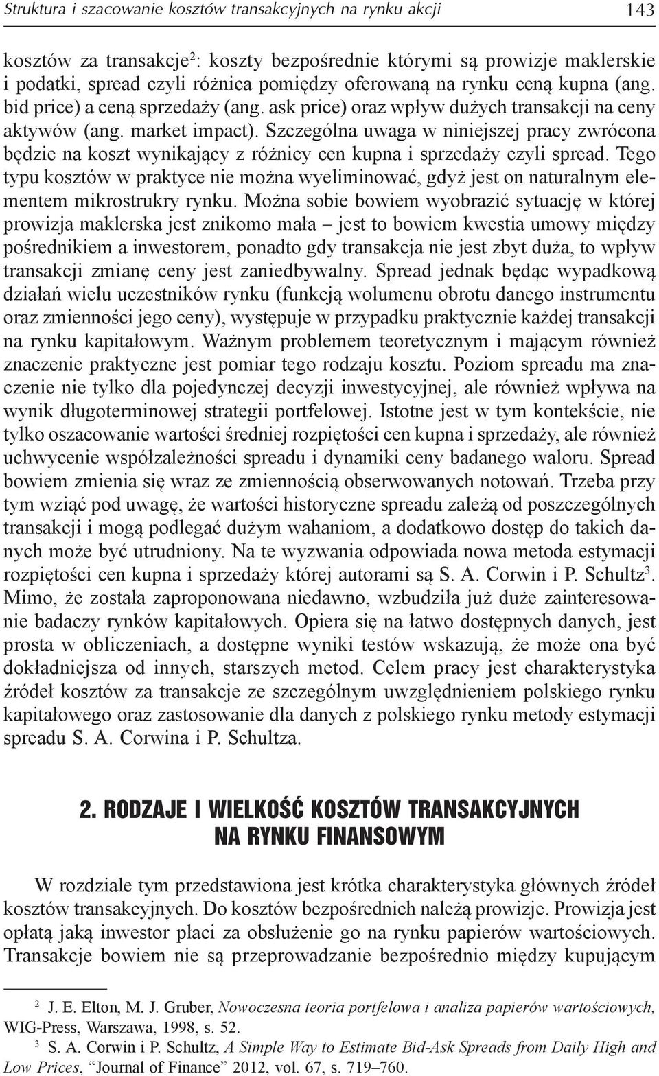 Szczególna uwaga w niniejszej pracy zwrócona będzie na koszt wynikający z różnicy cen kupna i sprzedaży czyli spread.