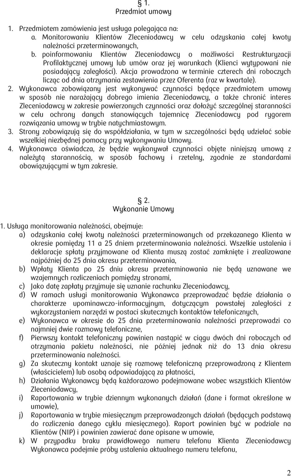 Akcja prowadzona w terminie czterech dni roboczych licząc od dnia otrzymania zestawienia przez Oferenta (raz w kwartale). 2.