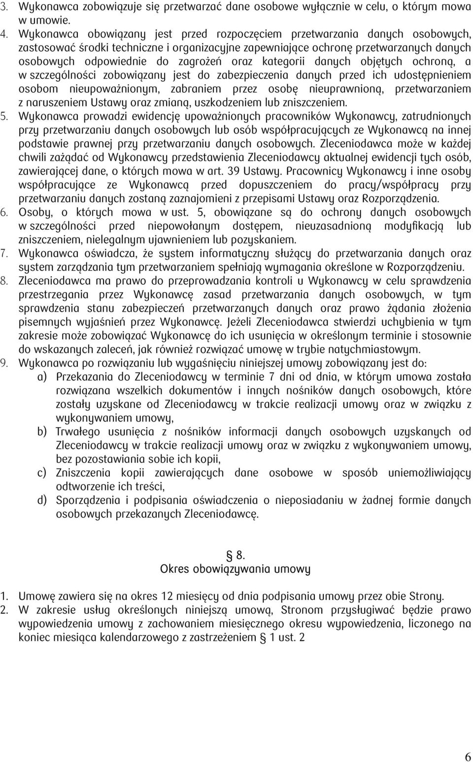 oraz kategorii danych objętych ochroną, a w szczególności zobowiązany jest do zabezpieczenia danych przed ich udostępnieniem osobom nieupoważnionym, zabraniem przez osobę nieuprawnioną,