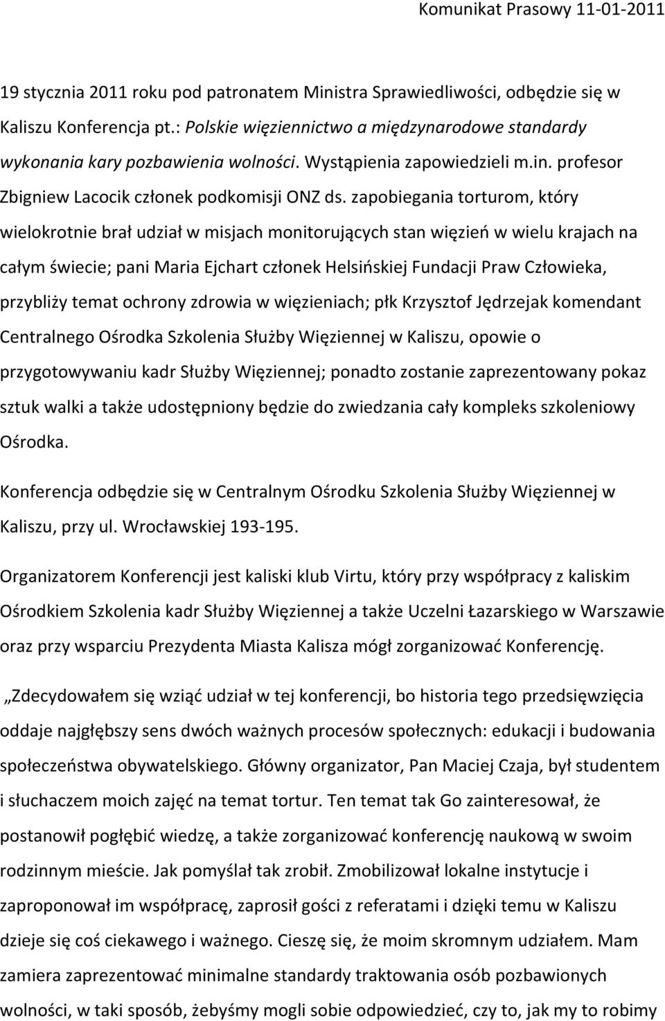 zapobiegania torturom, który wielokrotnie brał udział w misjach monitorujących stan więzień w wielu krajach na całym świecie; pani Maria Ejchart członek Helsińskiej Fundacji Praw Człowieka, przybliży