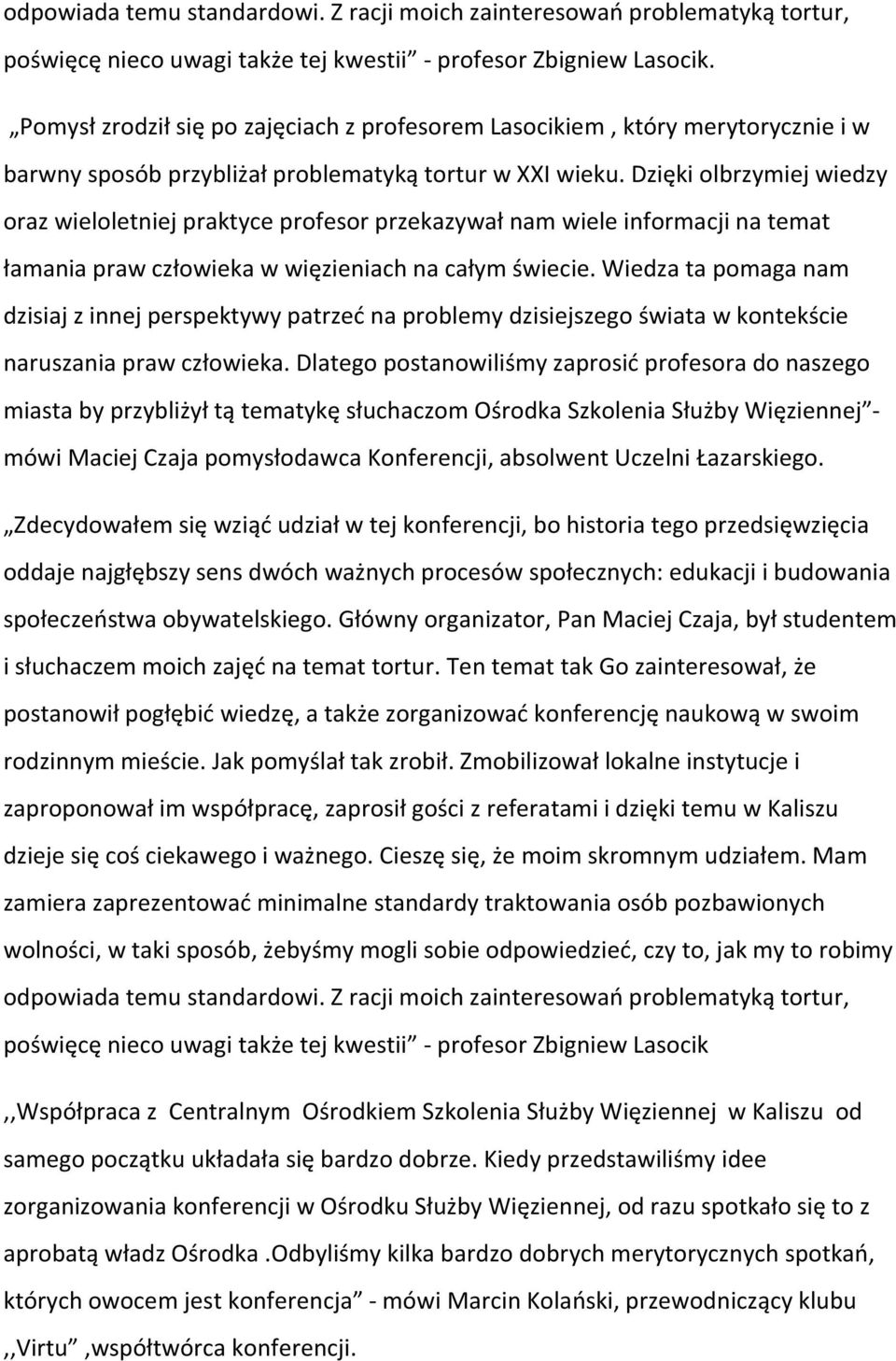 Dzięki olbrzymiej wiedzy oraz wieloletniej praktyce profesor przekazywał nam wiele informacji na temat łamania praw człowieka w więzieniach na całym świecie.