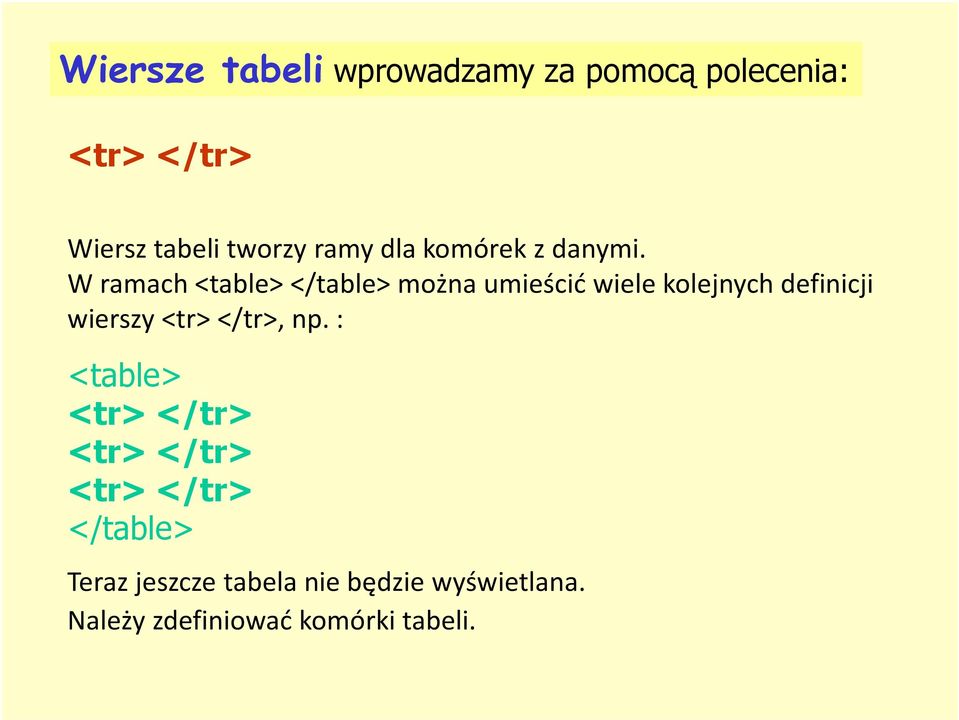 W ramach <table> </table> można umieścić wiele kolejnych definicji wierszy <tr>