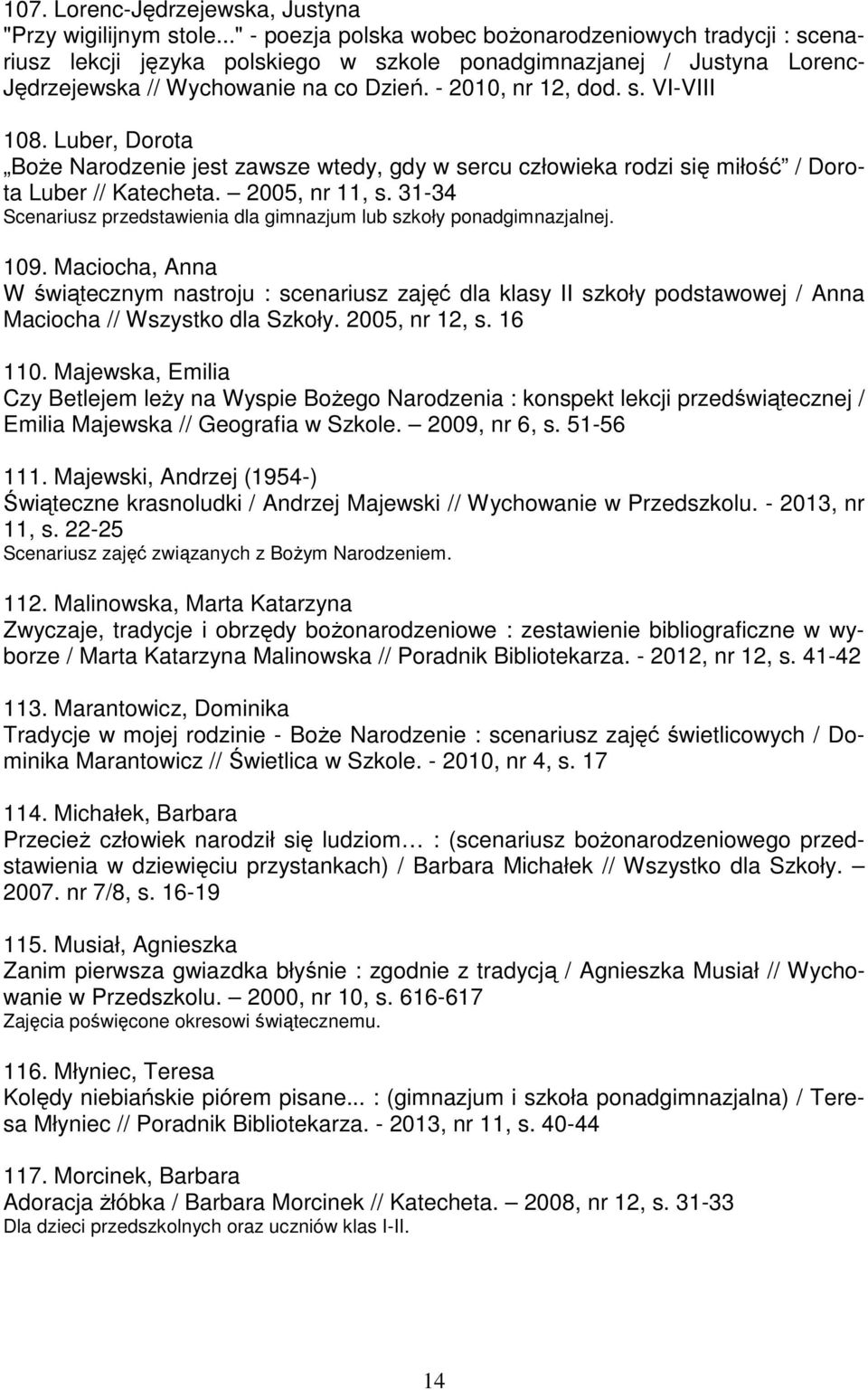 Luber, Dorota BoŜe Narodzenie jest zawsze wtedy, gdy w sercu człowieka rodzi się miłość / Dorota Luber // Katecheta. 2005, nr 11, s.