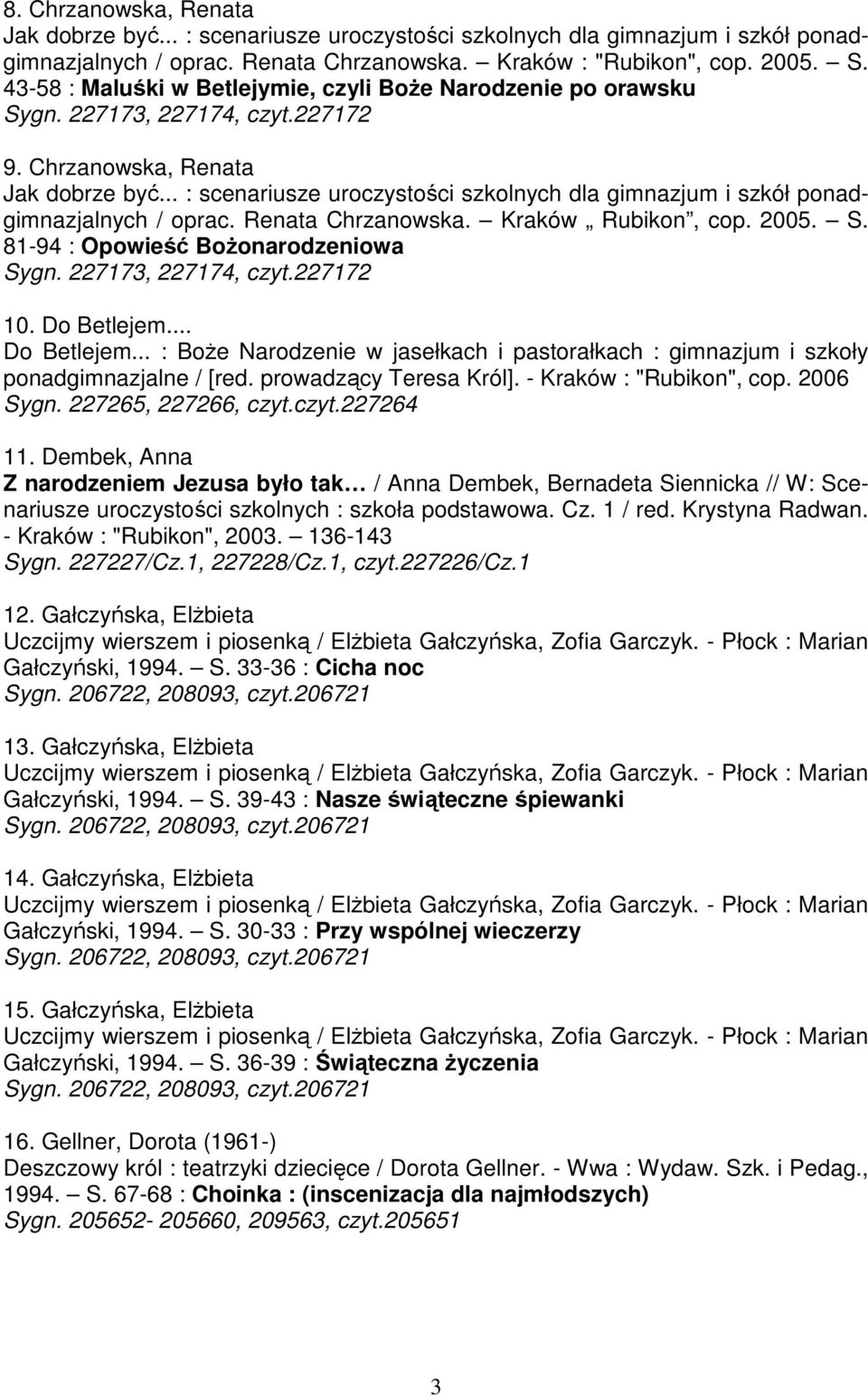 .. : scenariusze uroczystości szkolnych dla gimnazjum i szkół ponadgimnazjalnych / oprac. Renata Chrzanowska. Kraków Rubikon, cop. 2005. S. 81-94 : Opowieść BoŜonarodzeniowa Sygn.