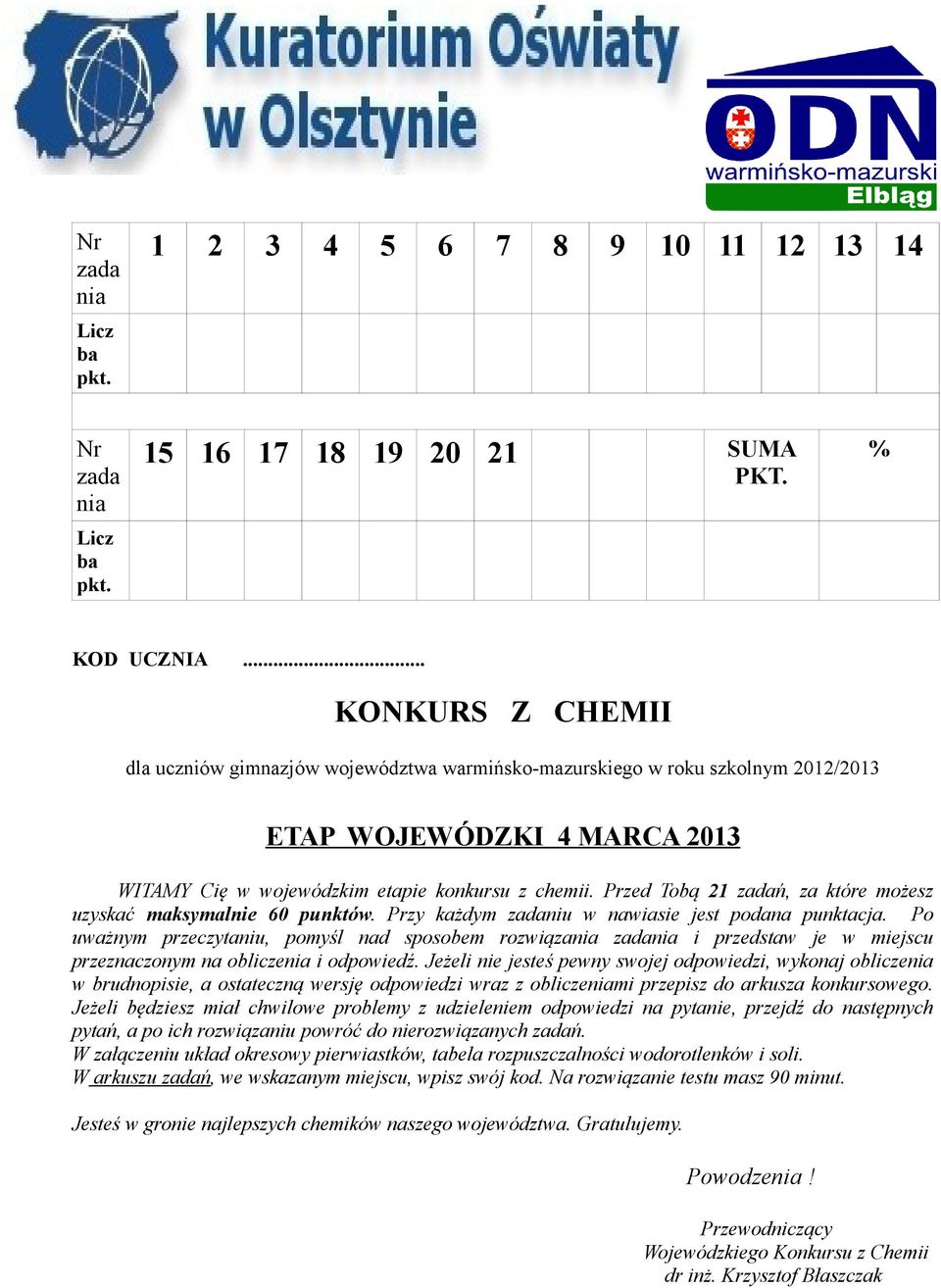 Przed Tobą 21 zadań, za które możesz uzyskać maksymalnie 60 punktów. Przy każdym zadaniu w nawiasie jest podana punktacja.