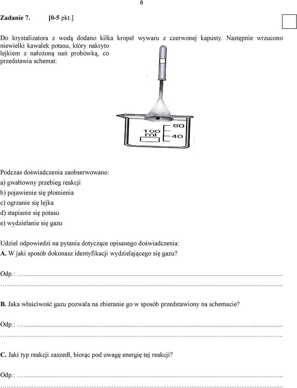 przebieg reakcji b) pojawienie się płomienia c) ogrzanie się lejka d) stapianie się potasu e) wydzielanie się gazu Udziel odpowiedzi na pytania dotyczące opisanego