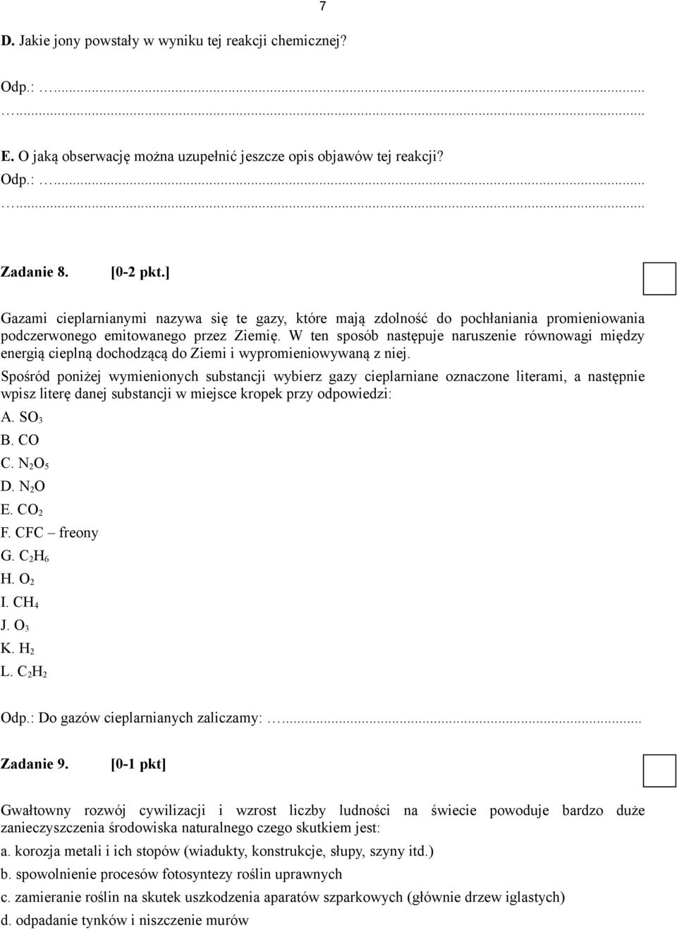 W ten sposób następuje naruszenie równowagi między energią cieplną dochodzącą do Ziemi i wypromieniowywaną z niej.