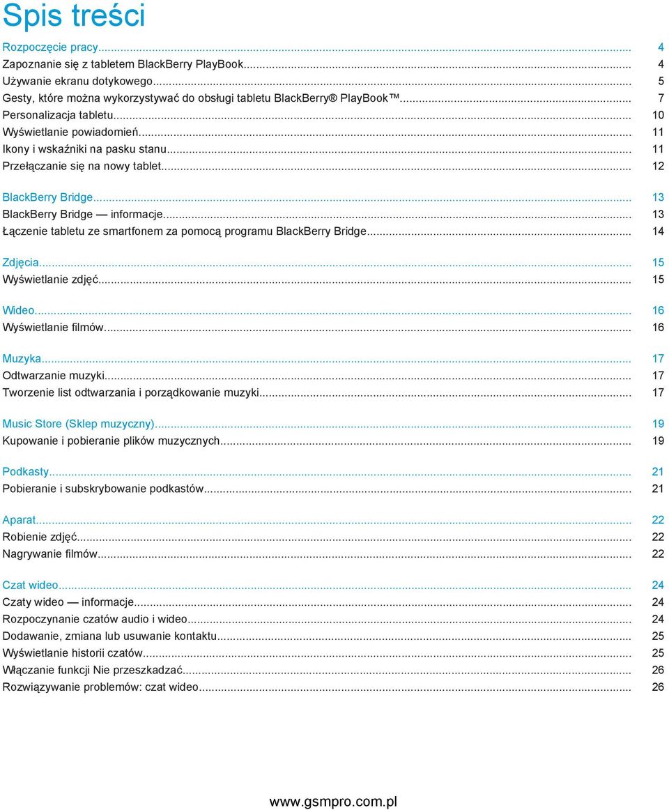 .. 13 Łączenie tabletu ze smartfonem za pomocą programu BlackBerry Bridge... 14 Zdjęcia... 15 Wyświetlanie zdjęć... 15 Wideo... 16 Wyświetlanie filmów... 16 Muzyka... 17 Odtwarzanie muzyki.