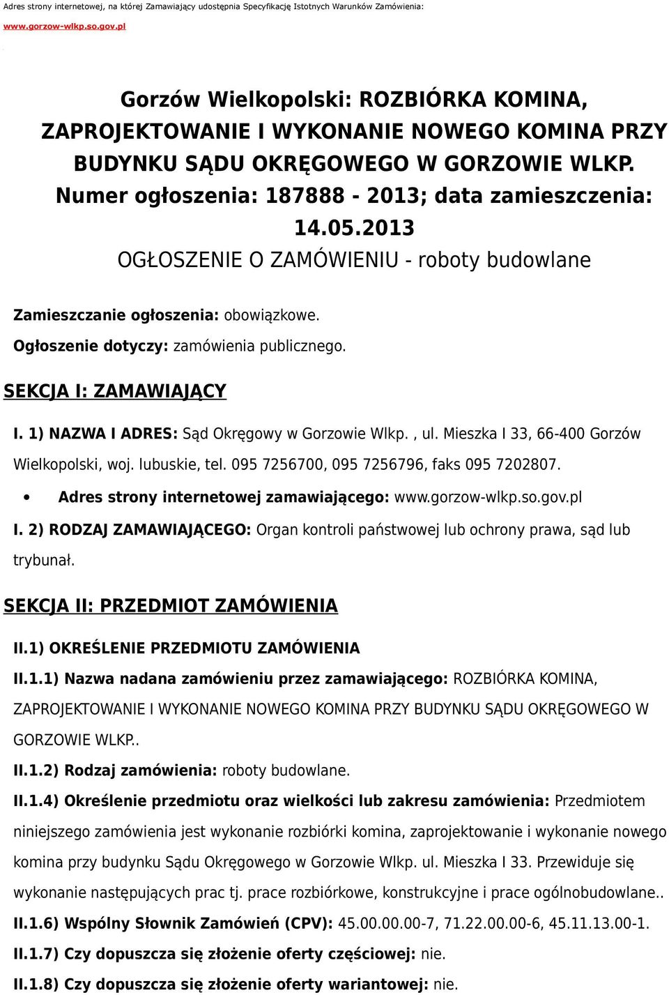 2013 OGŁOSZENIE O ZAMÓWIENIU - rbty budwlane Zamieszczanie głszenia: bwiązkwe. Ogłszenie dtyczy: zamówienia publiczneg. SEKCJA I: ZAMAWIAJĄCY I. 1) NAZWA I ADRES: Sąd Okręgwy w Grzwie Wlkp., ul.