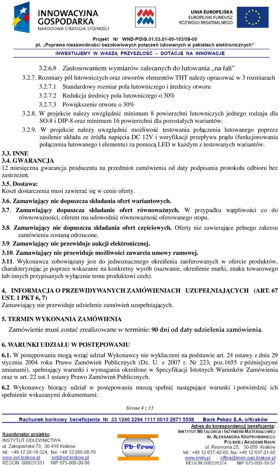 W projekcie naleŝy uwzględnić minimum 8 powierzchni lutowniczych jednego rodzaju dla SO-8 i DIP-8 oraz minimum 16 powierzchni dla pozostałych wariantów. 3.2.9.