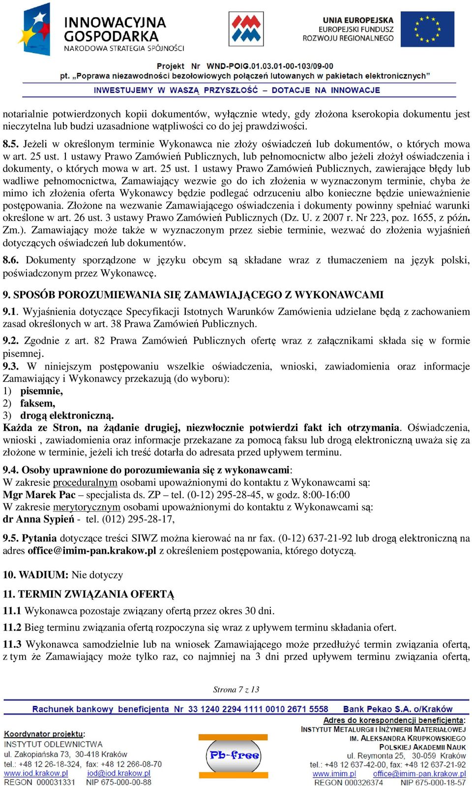 1 ustawy Prawo Zamówień Publicznych, lub pełnomocnictw albo jeŝeli złoŝył oświadczenia i dokumenty, o których mowa w art. 25 ust.