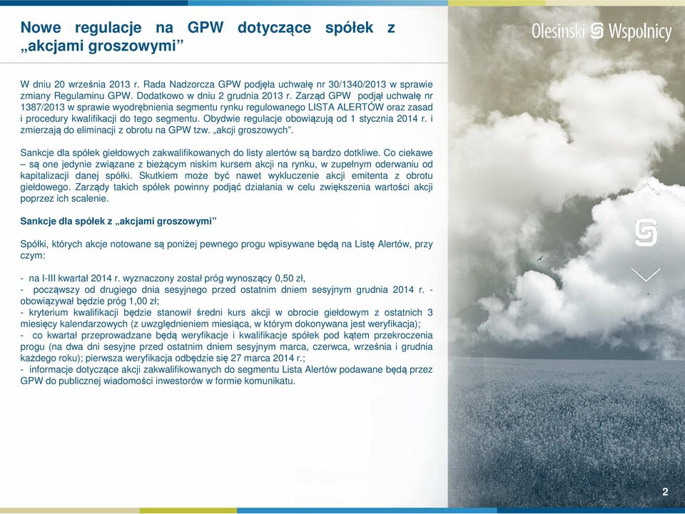 Obydwie regulacje obowiązują od 1 stycznia 2014 r. i zmierzają do eliminacji z obrotu na GPW tzw. akcji groszowych. Sankcje dla spółek giełdowych zakwalifikowanych do listy alertów są bardzo dotkliwe.