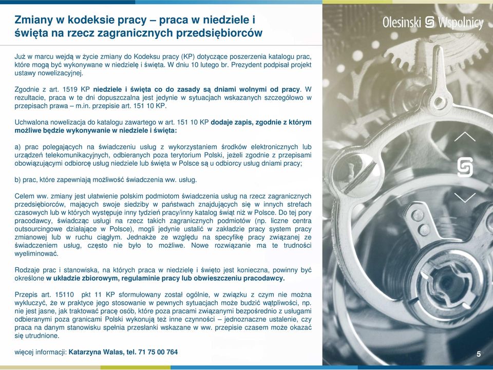 W rezultacie, praca w te dni dopuszczalna jest jedynie w sytuacjach wskazanych szczegółowo w przepisach prawa m.in. przepisie art. 151 10 KP. Uchwalona nowelizacja do katalogu zawartego w art.