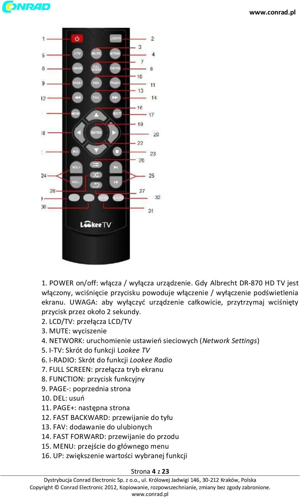 NETWORK: uruchomienie ustawieo sieciowych (Network Settings) 5. I-TV: Skrót do funkcji Lookee TV 6. I-RADIO: Skrót do funkcji Lookee Radio 7. FULL SCREEN: przełącza tryb ekranu 8.