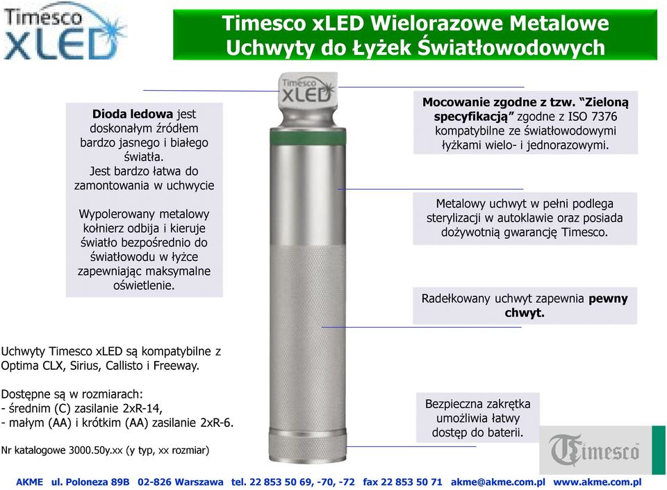 Zieloną specyfikacją zgodne z ISO 7376 kompatybilne ze światłowodowymi łyżkami wielo- i jednorazowymi.