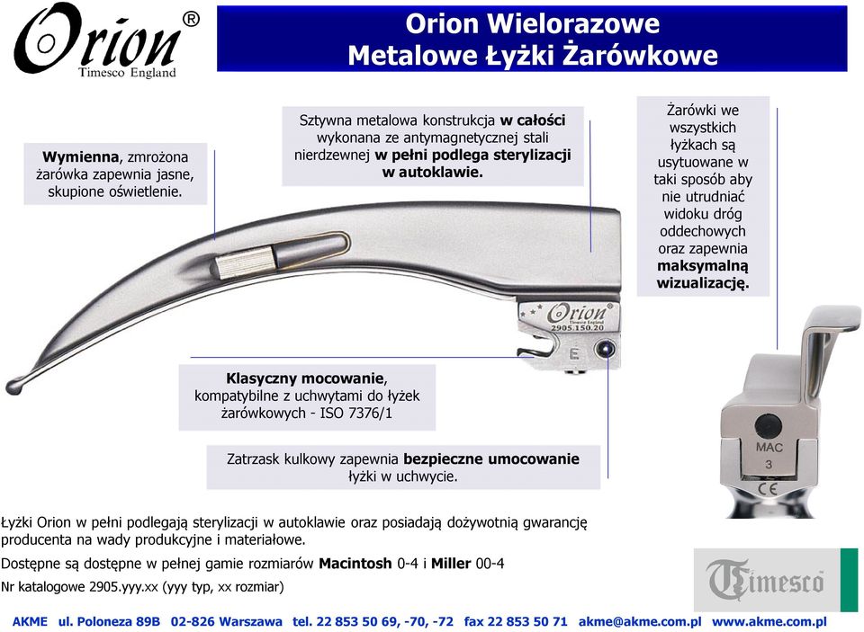 Żarówki we wszystkich łyżkach są usytuowane w taki sposób aby nie utrudniać widoku dróg oddechowych oraz zapewnia maksymalną wizualizację.