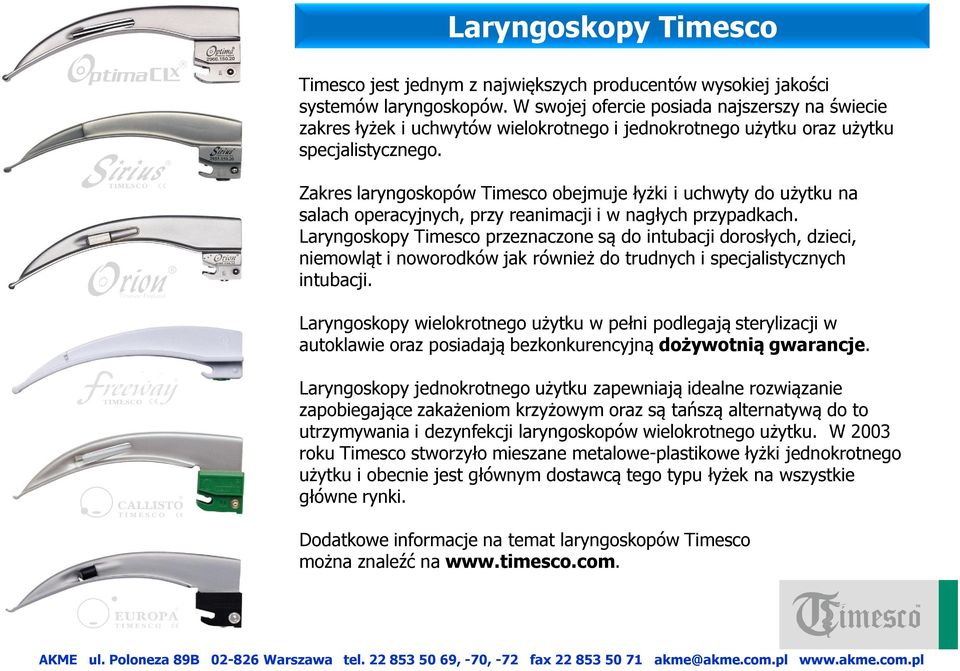 Zakres laryngoskopów Timesco obejmuje łyżki i uchwyty do użytku na salach operacyjnych, przy reanimacji i w nagłych przypadkach.